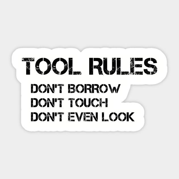 Set Your Tool Rules Straight with this Hilarious 'Don't Borrow, Don't Touch, Don't Even Look' T-Shirt Sticker by Struggleville